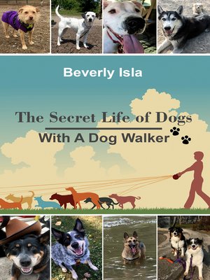 cover image of The Secret Life of Dogs With a Dog Walker
